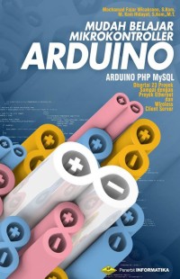 Mudah Belajar Mikrokontroler Arduino : Disertai 23 Proyek, termasuk Proyek Ethernet dan Wireless Client Server